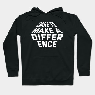 Dare To Make A Difference Hoodie